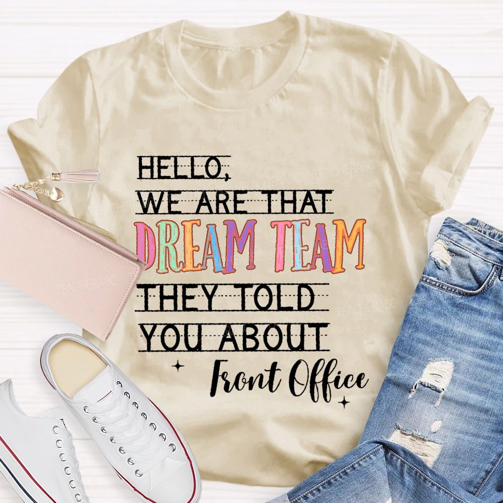 Hello We Are That Dream Team They Told You About  Front Office  Teacher T-shirt