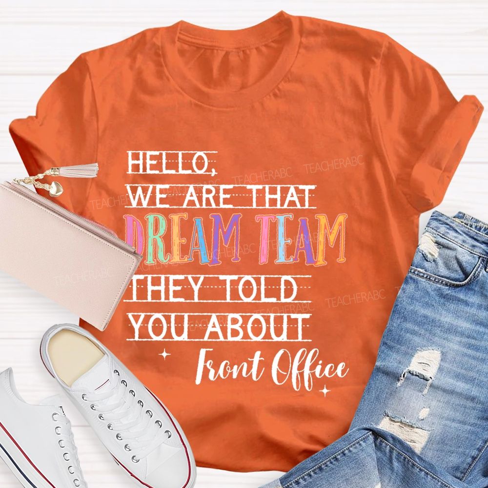 Hello We Are That Dream Team They Told You About  Front Office  Teacher T-shirt