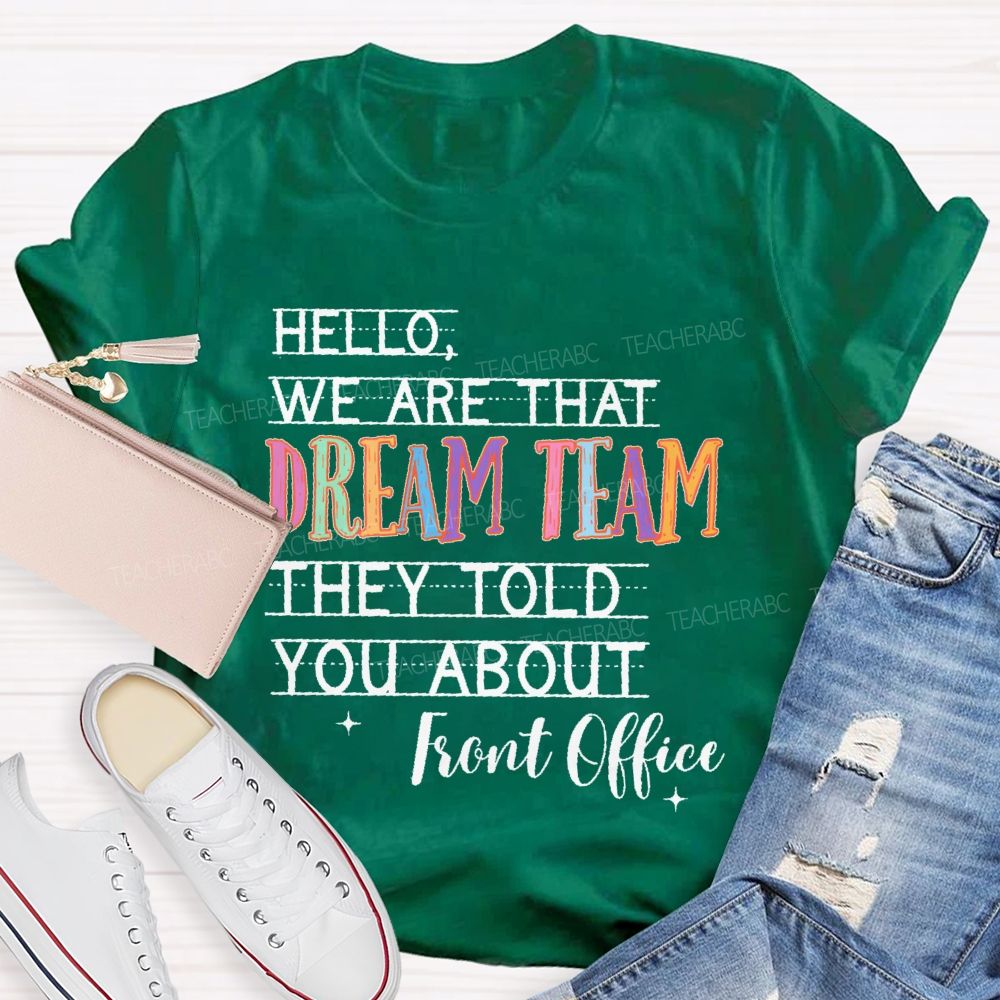 Hello We Are That Dream Team They Told You About  Front Office  Teacher T-shirt