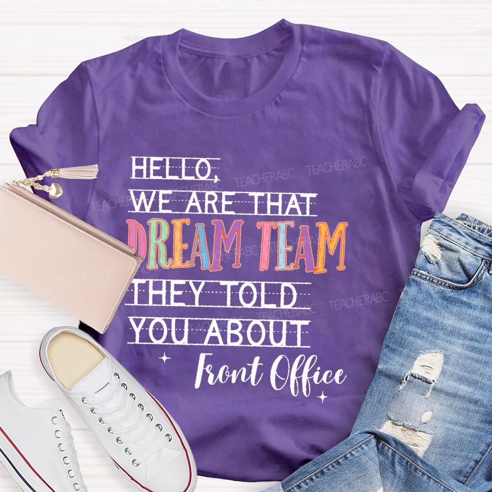 Hello We Are That Dream Team They Told You About  Front Office  Teacher T-shirt