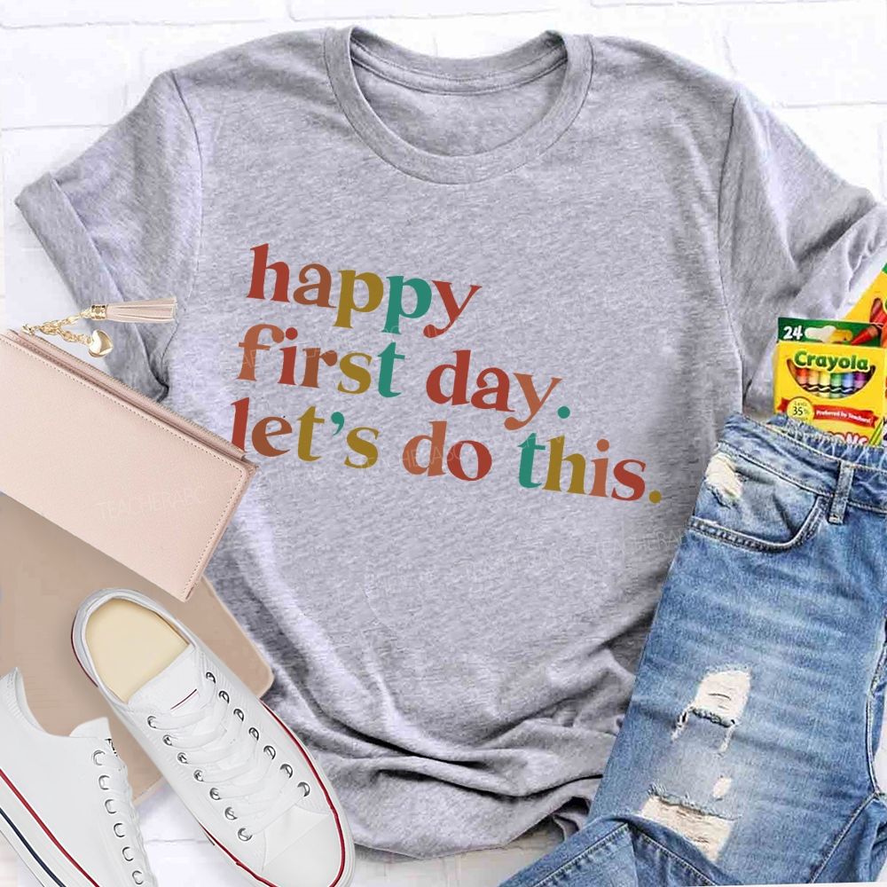 Happy First Day Let's Do This  Colorful Letters  Teacher T-shirt