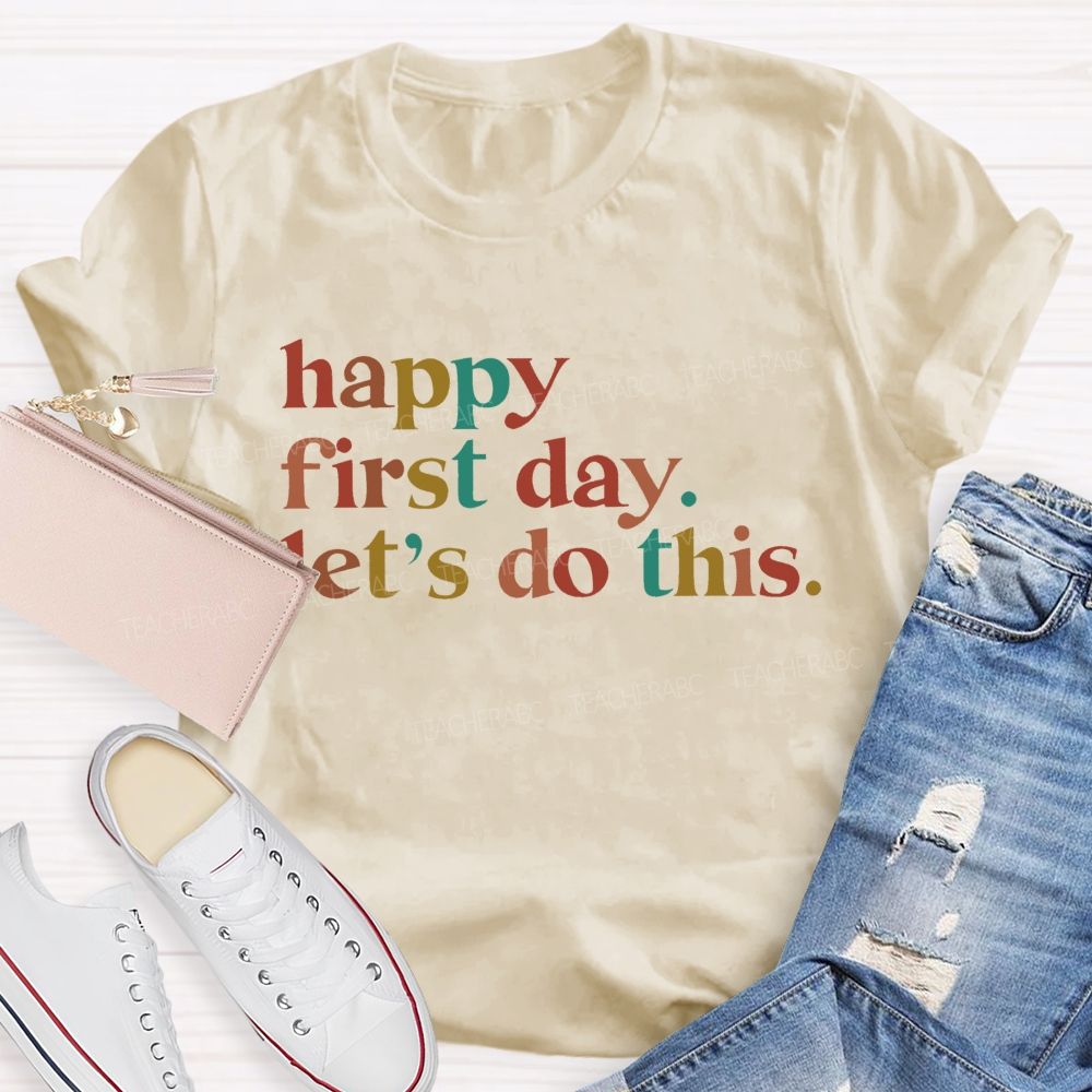 Happy First Day Let's Do This  Colorful Letters  Teacher T-shirt