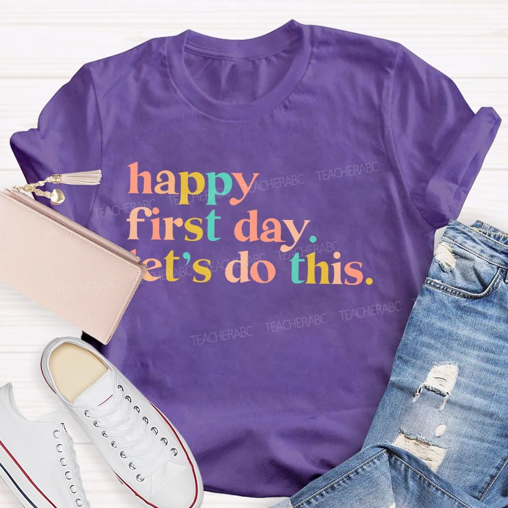 Happy First Day Let's Do This  Colorful Letters  Teacher T-shirt