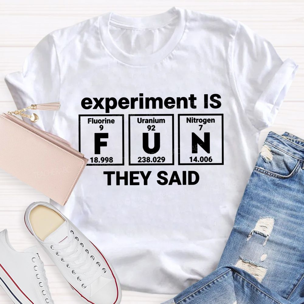 Experiment Is Fun They Said Science Teacher T-shirt