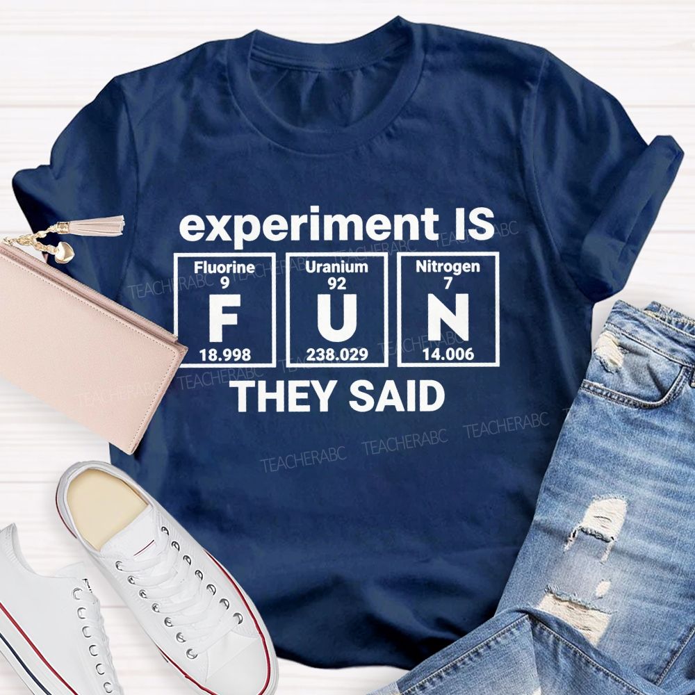 Experiment Is Fun They Said Science Teacher T-shirt