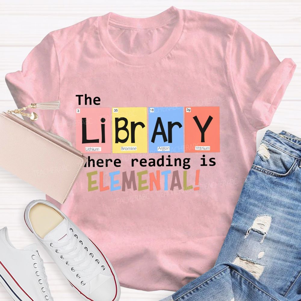 The Library Where Reading Is Elemental Science Teacher T-shirt