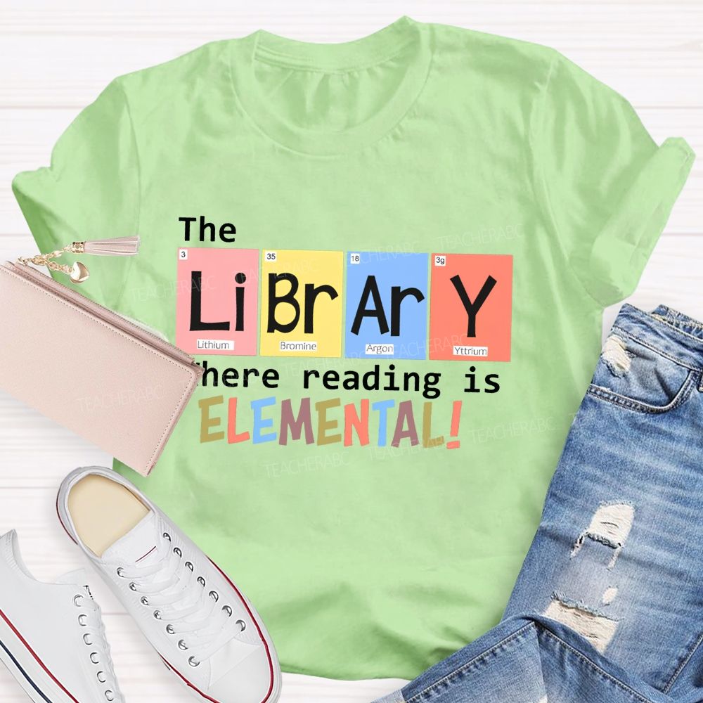 The Library Where Reading Is Elemental Science Teacher T-shirt