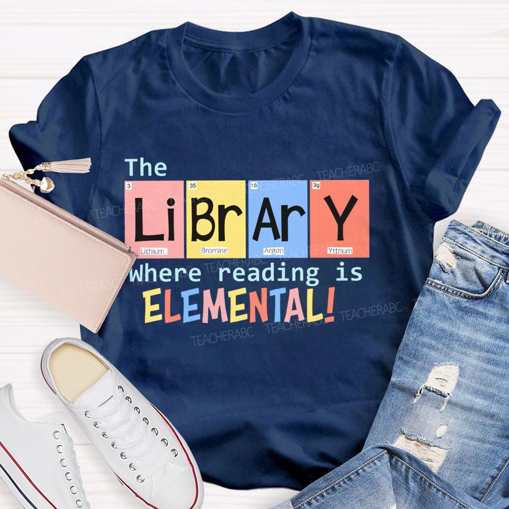 The Library Where Reading Is Elemental Science Teacher T-shirt