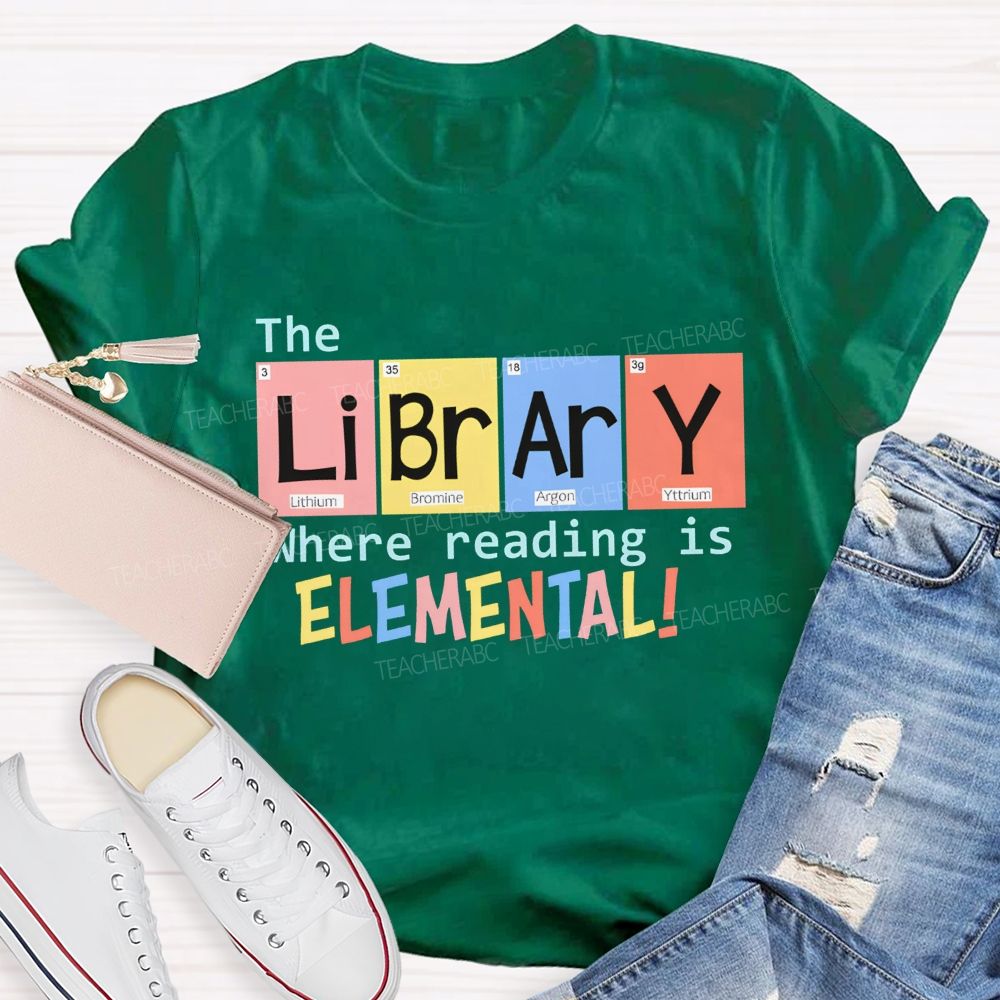 The Library Where Reading Is Elemental Science Teacher T-shirt