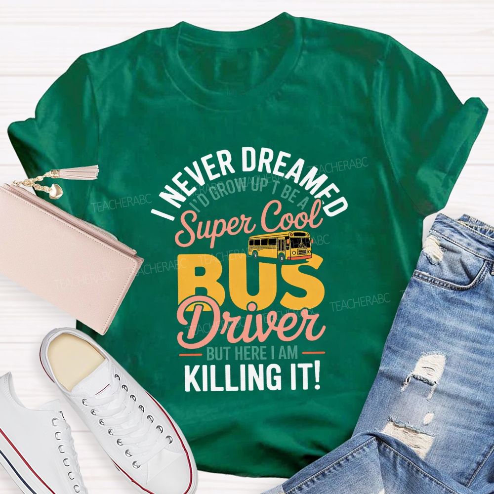 I Never Dreamed To Be A Super Cool Bus Driver Graphic T-shirt