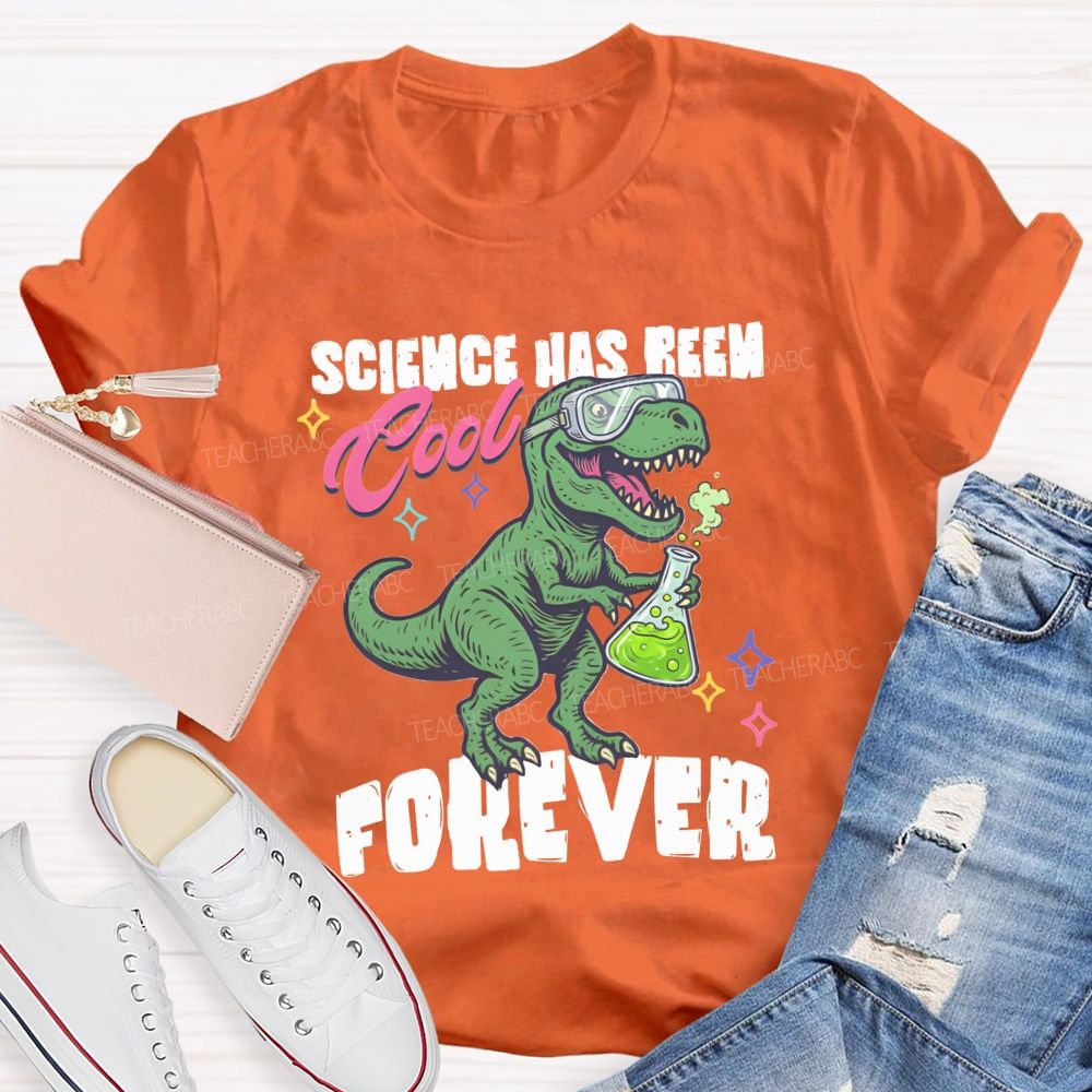 Science Has Been Cool Forever Dinosaur Science Teacher T-shirt