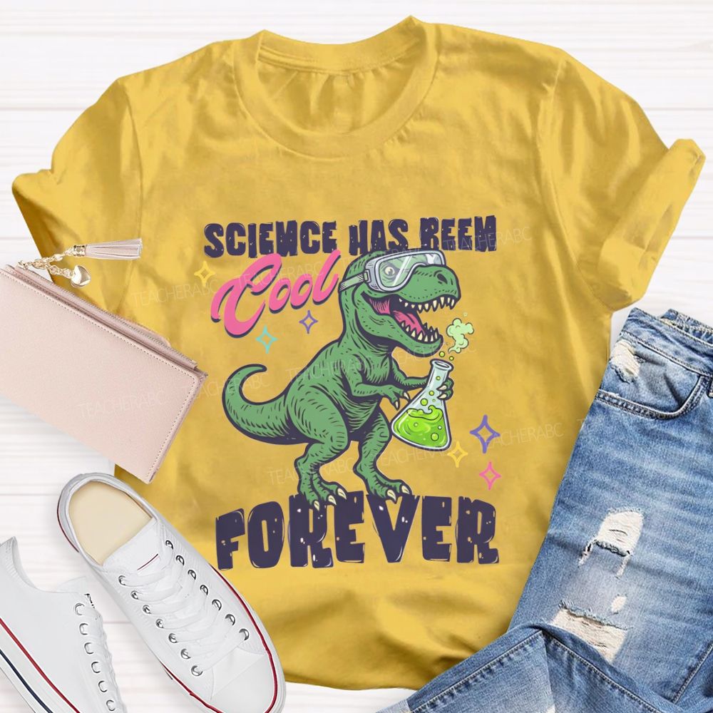 Science Has Been Cool Forever Dinosaur Science Teacher T-shirt