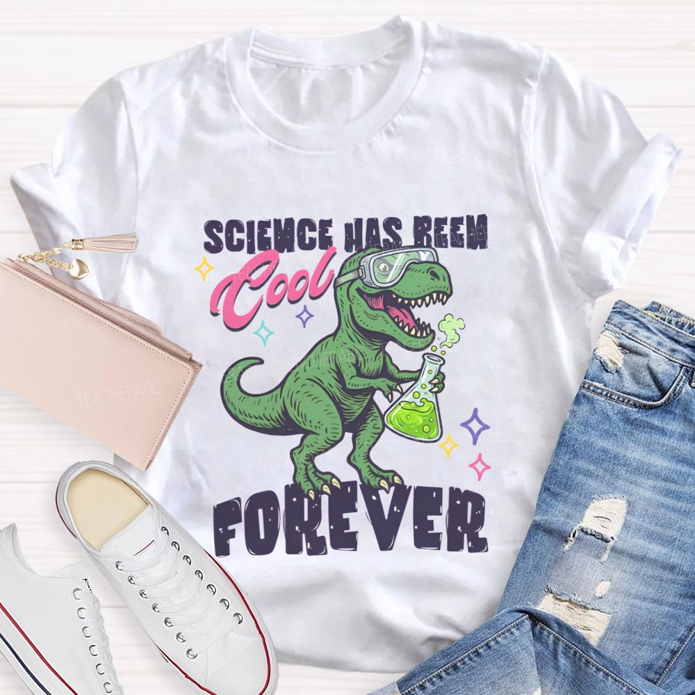 Science Has Been Cool Forever Dinosaur Science Teacher T-shirt