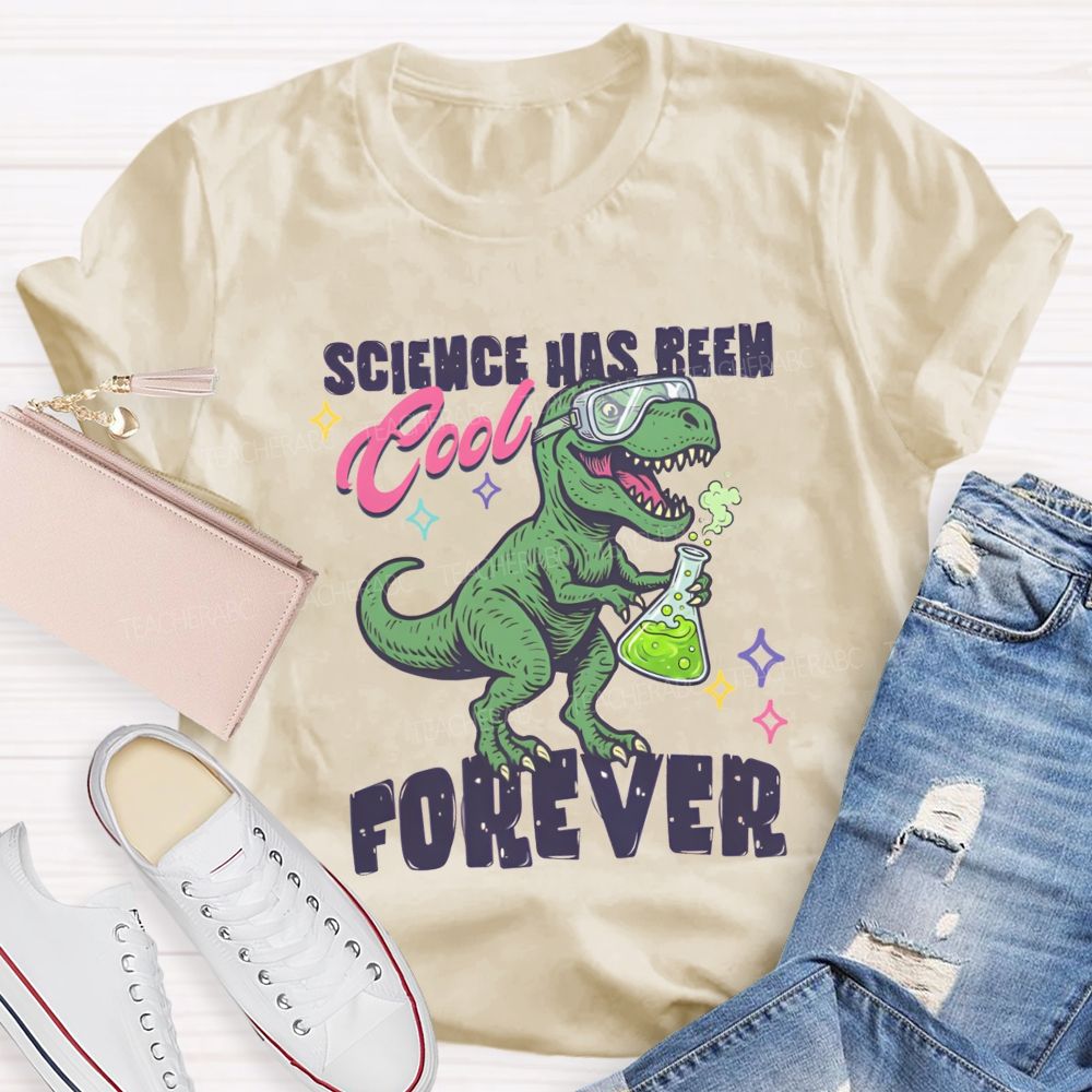 Science Has Been Cool Forever Dinosaur Science Teacher T-shirt