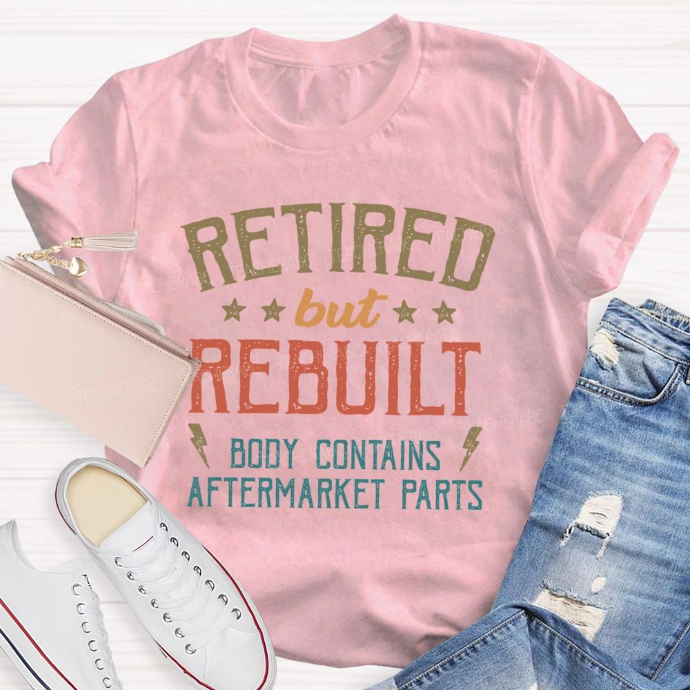 Retired But Rebuilt Body Contains Aftermarket Parts Teacher T-shirt