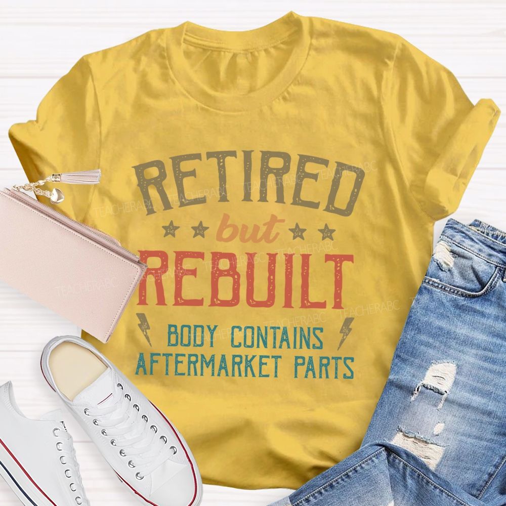 Retired But Rebuilt Body Contains Aftermarket Parts Teacher T-shirt