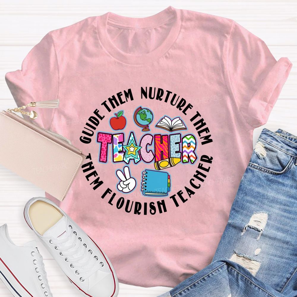 Guide Them  Nurture Them Teacher Flourish Them Teacher T-shirt