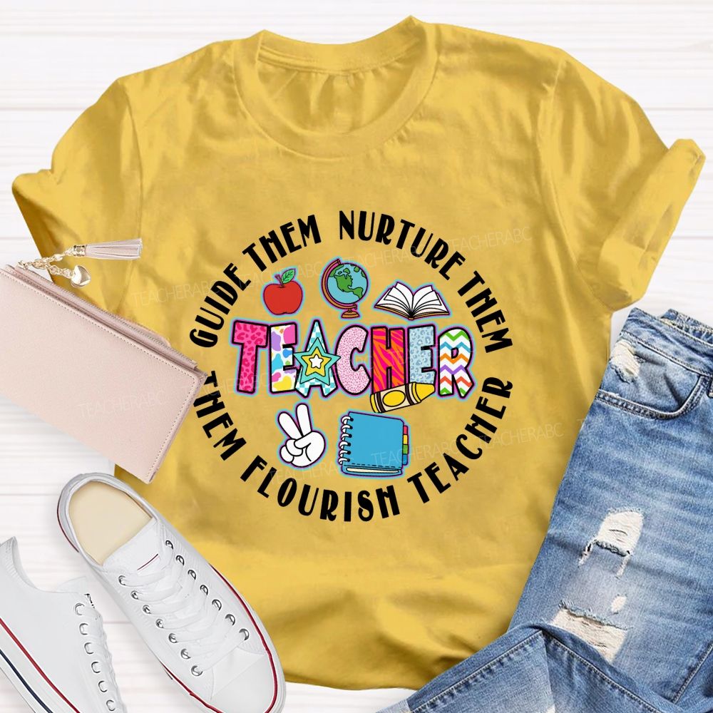 Guide Them  Nurture Them Teacher Flourish Them Teacher T-shirt