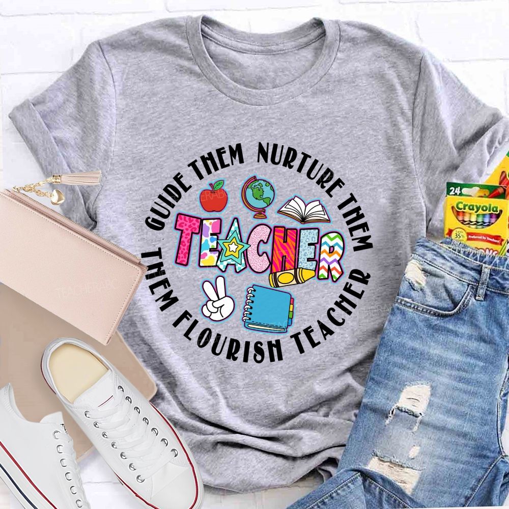 Guide Them  Nurture Them Teacher Flourish Them Teacher T-shirt