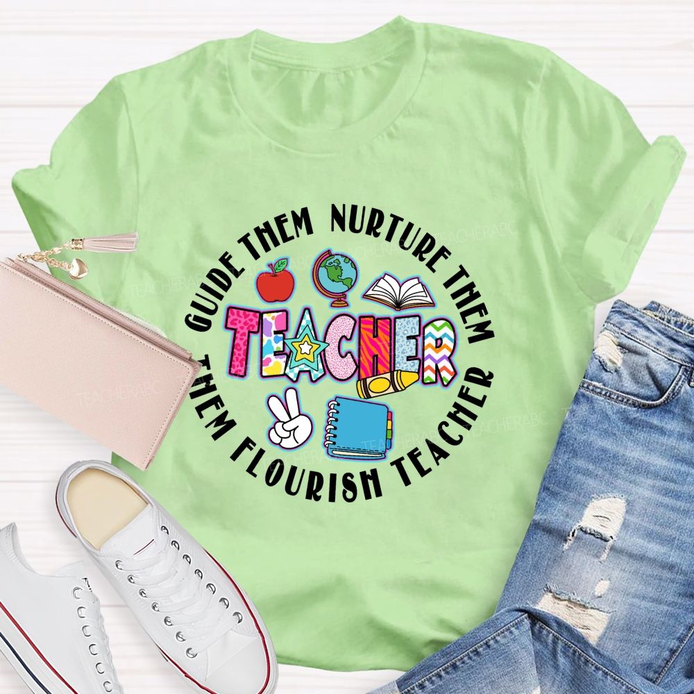 Guide Them  Nurture Them Teacher Flourish Them Teacher T-shirt