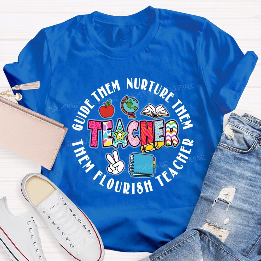 Guide Them  Nurture Them Teacher Flourish Them Teacher T-shirt
