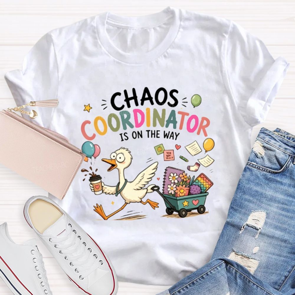 Chaos Coordinator Is On The Way Teacher T-Shirt