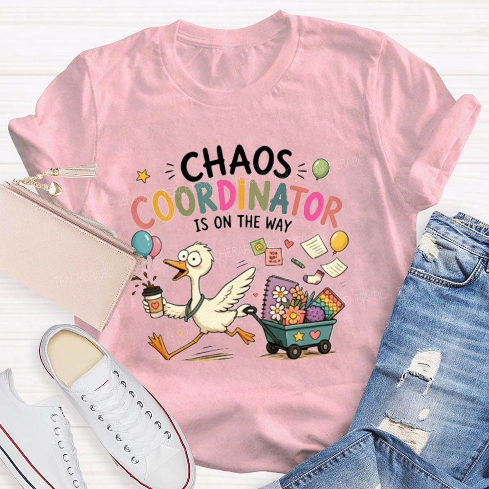 Chaos Coordinator Is On The Way Teacher T-Shirt