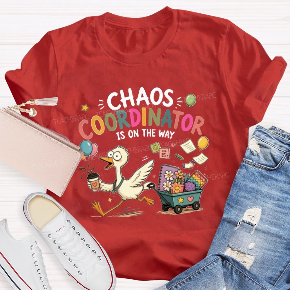 Chaos Coordinator Is On The Way Teacher T-Shirt