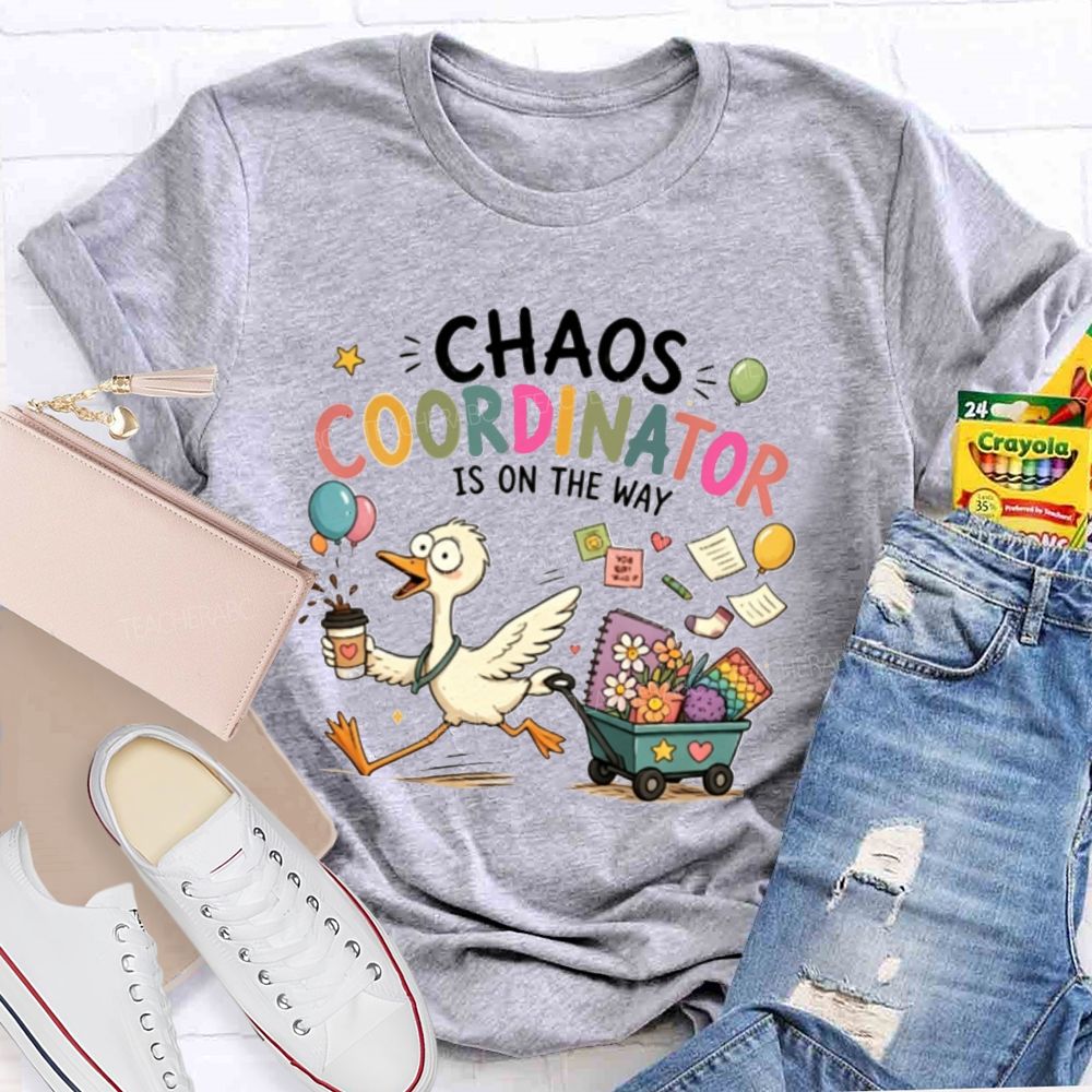 Chaos Coordinator Is On The Way Teacher T-Shirt