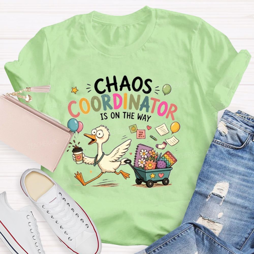 Chaos Coordinator Is On The Way Teacher T-Shirt