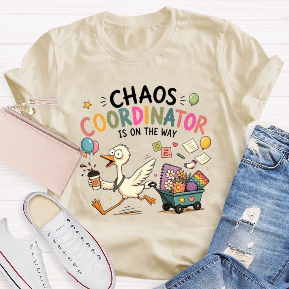 Chaos Coordinator Is On The Way Teacher T-Shirt