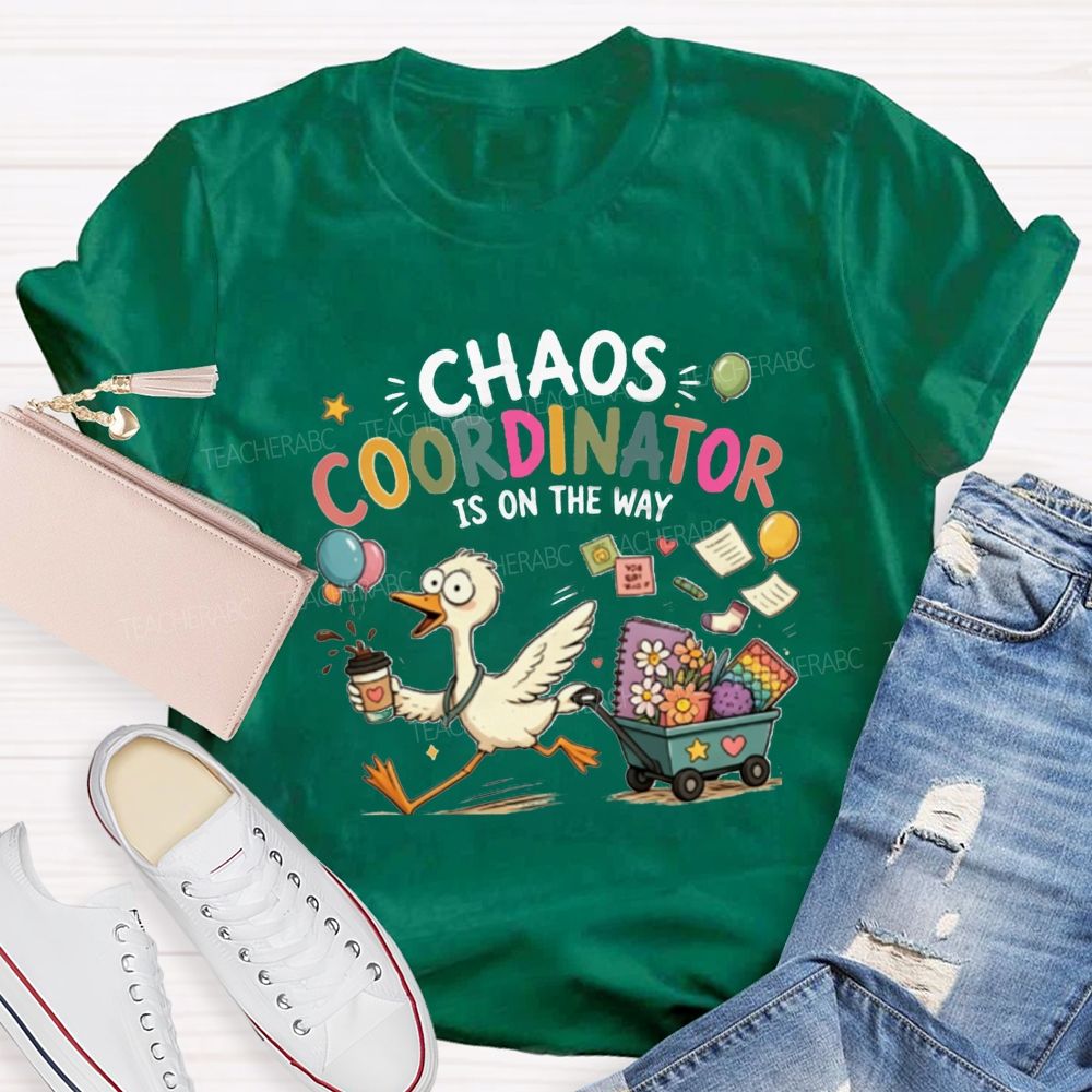Chaos Coordinator Is On The Way Teacher T-Shirt