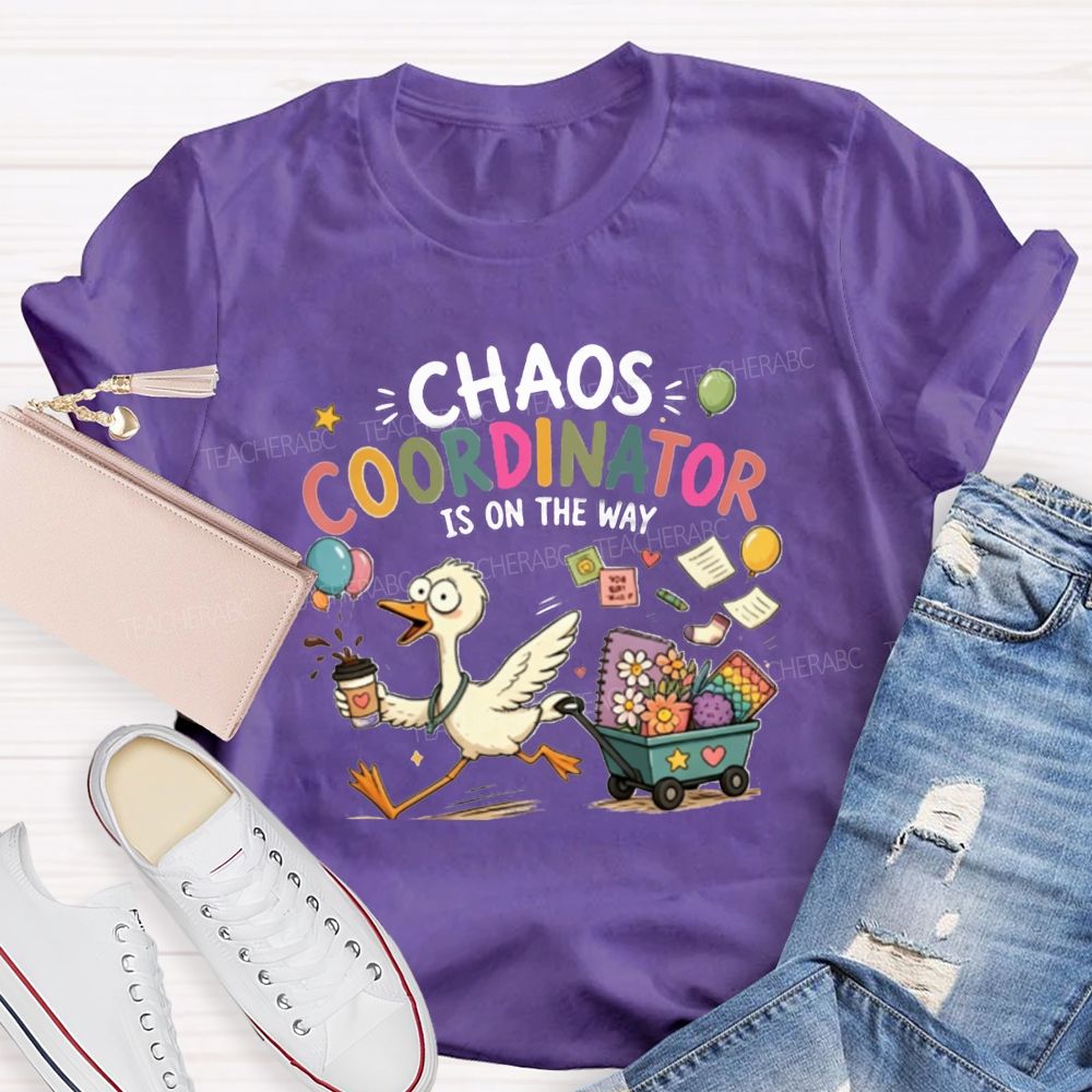 Chaos Coordinator Is On The Way Teacher T-Shirt