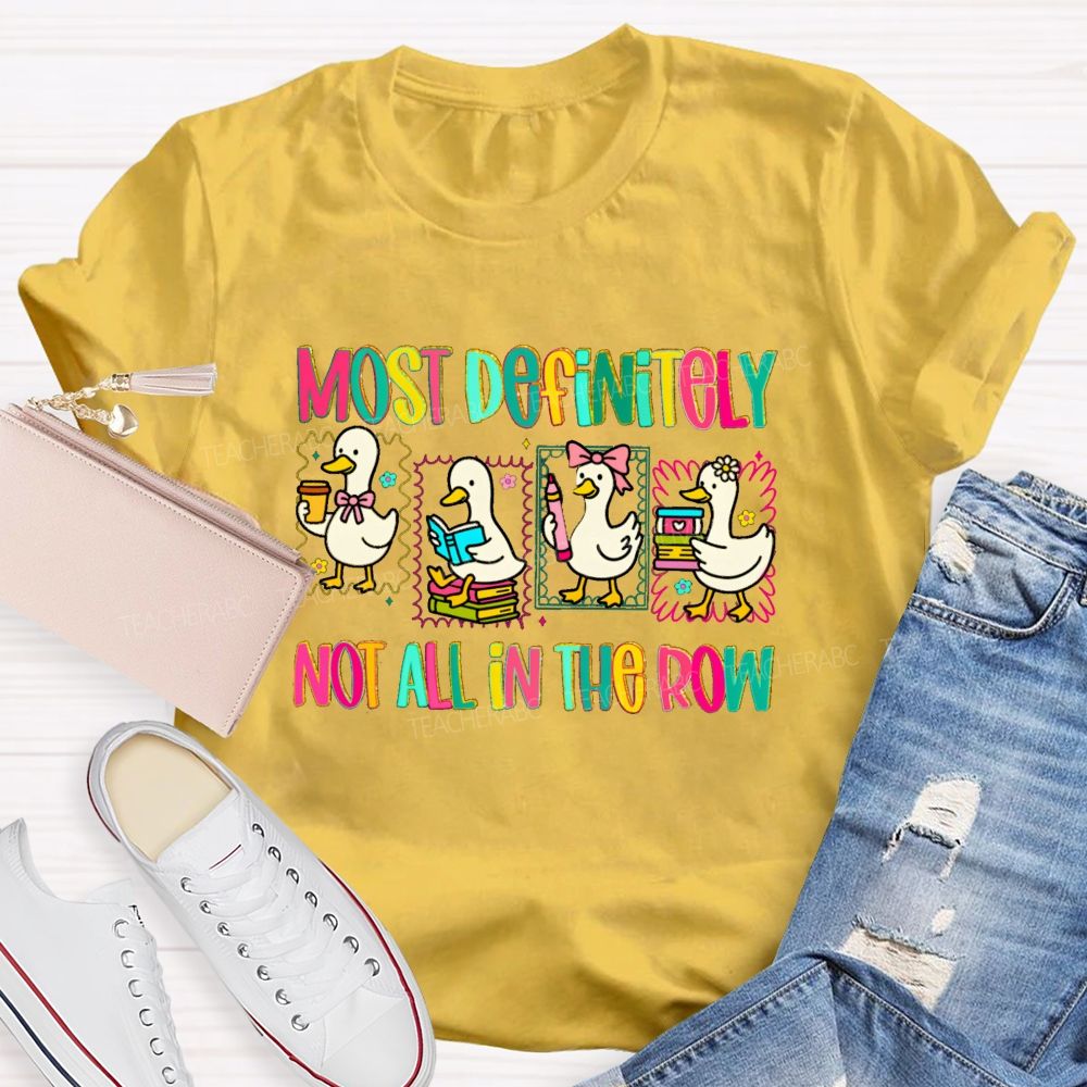 Most Definitely Not All In A Row Colorful Squad Duck Teacher T-shirt