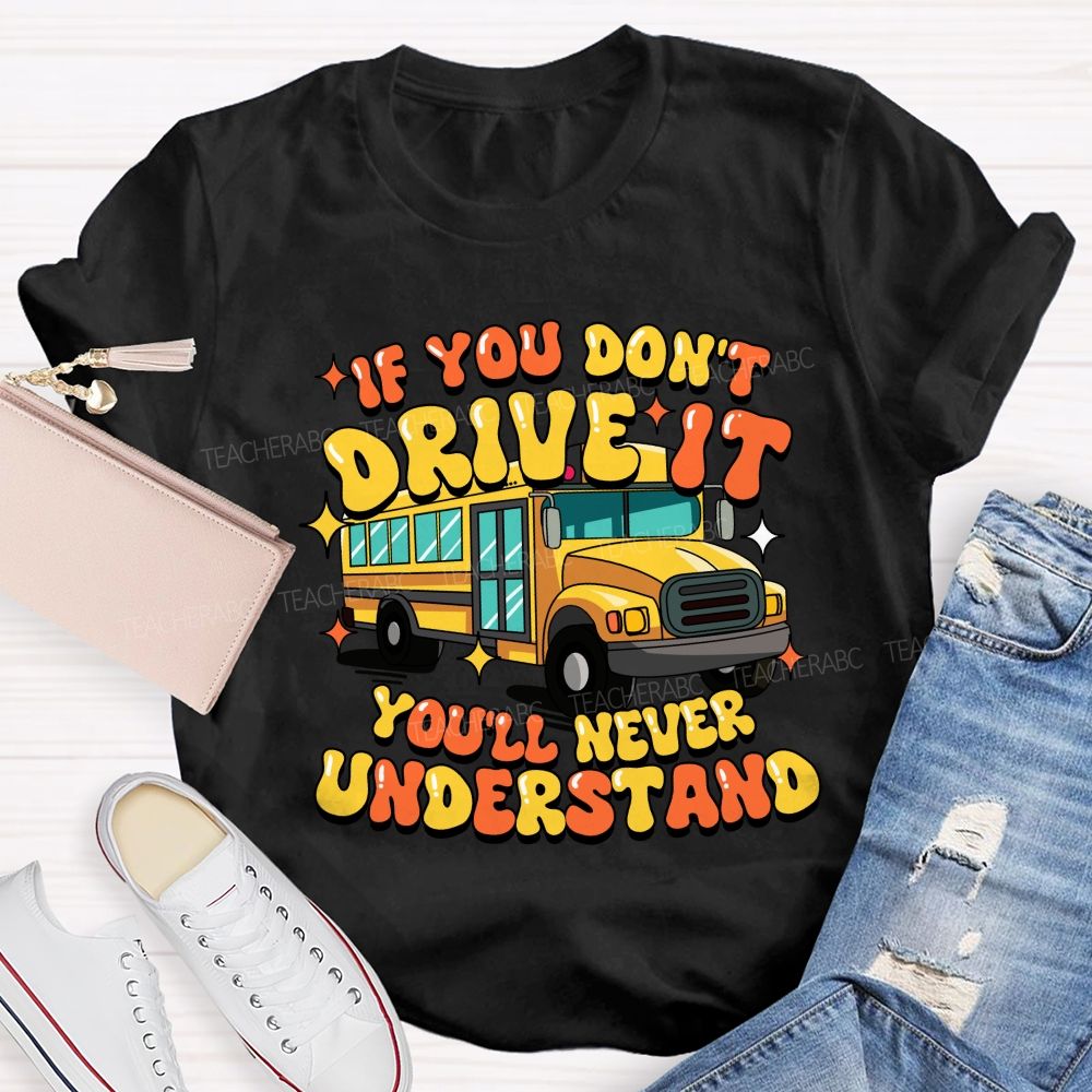 If You Don't Drive It You'll Never Understand Teacher T-Shirt