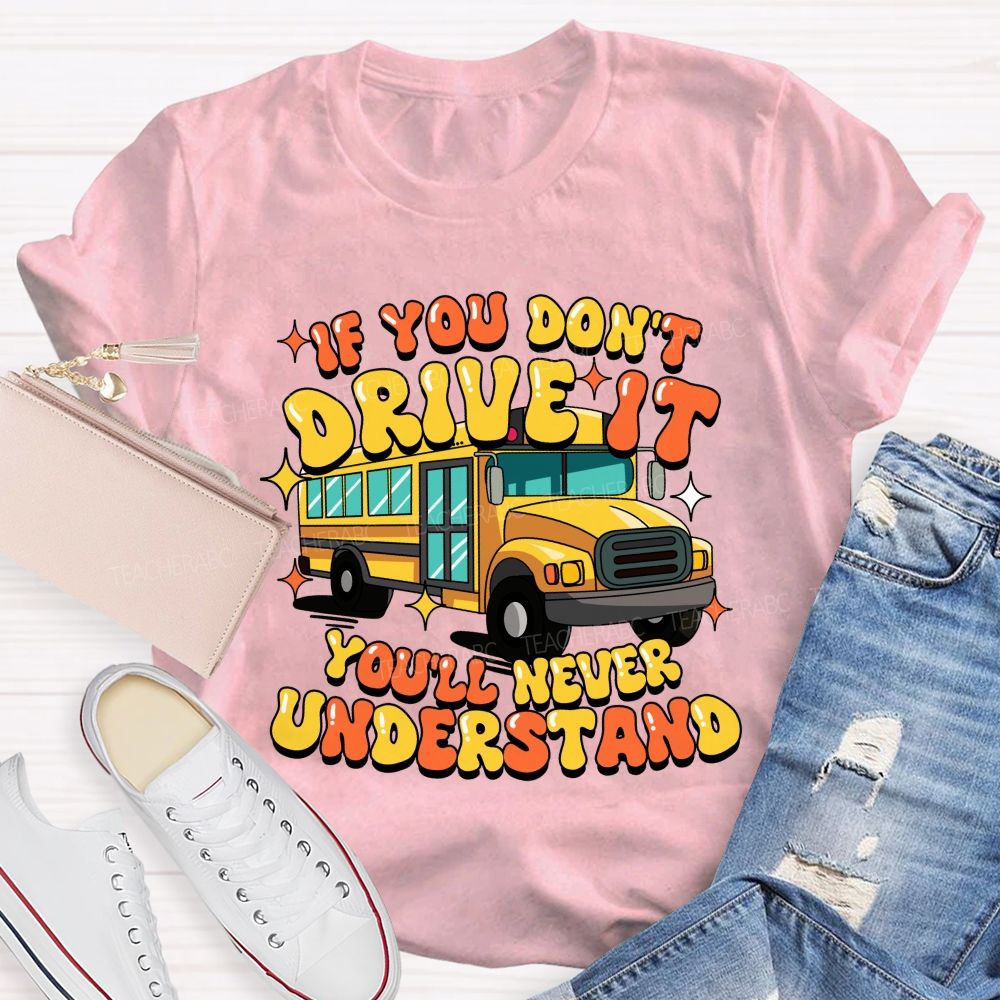 If You Don't Drive It You'll Never Understand Teacher T-Shirt