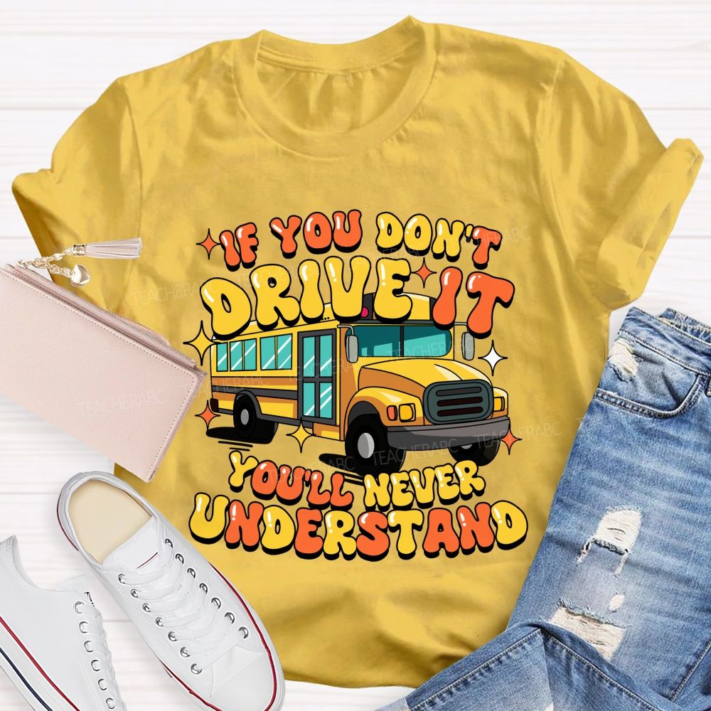 If You Don't Drive It You'll Never Understand Teacher T-Shirt
