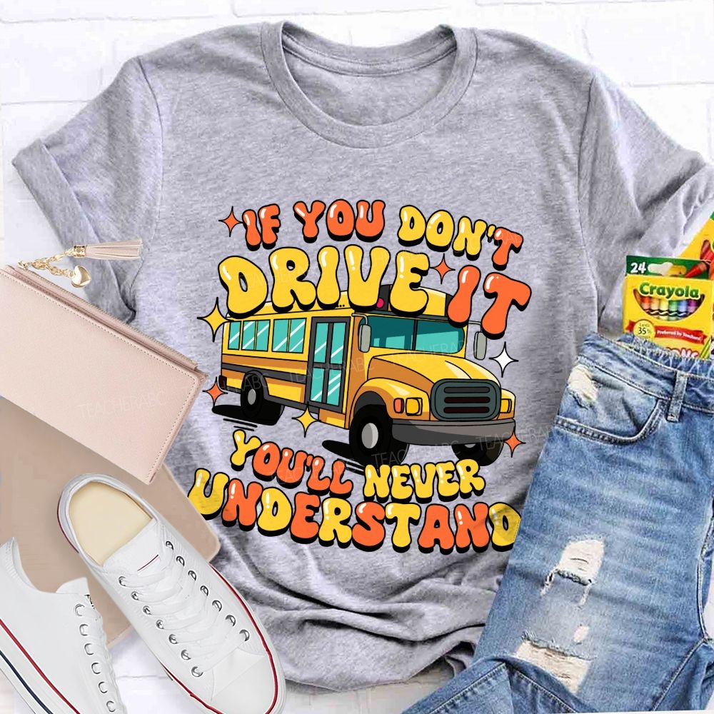 If You Don't Drive It You'll Never Understand Teacher T-Shirt