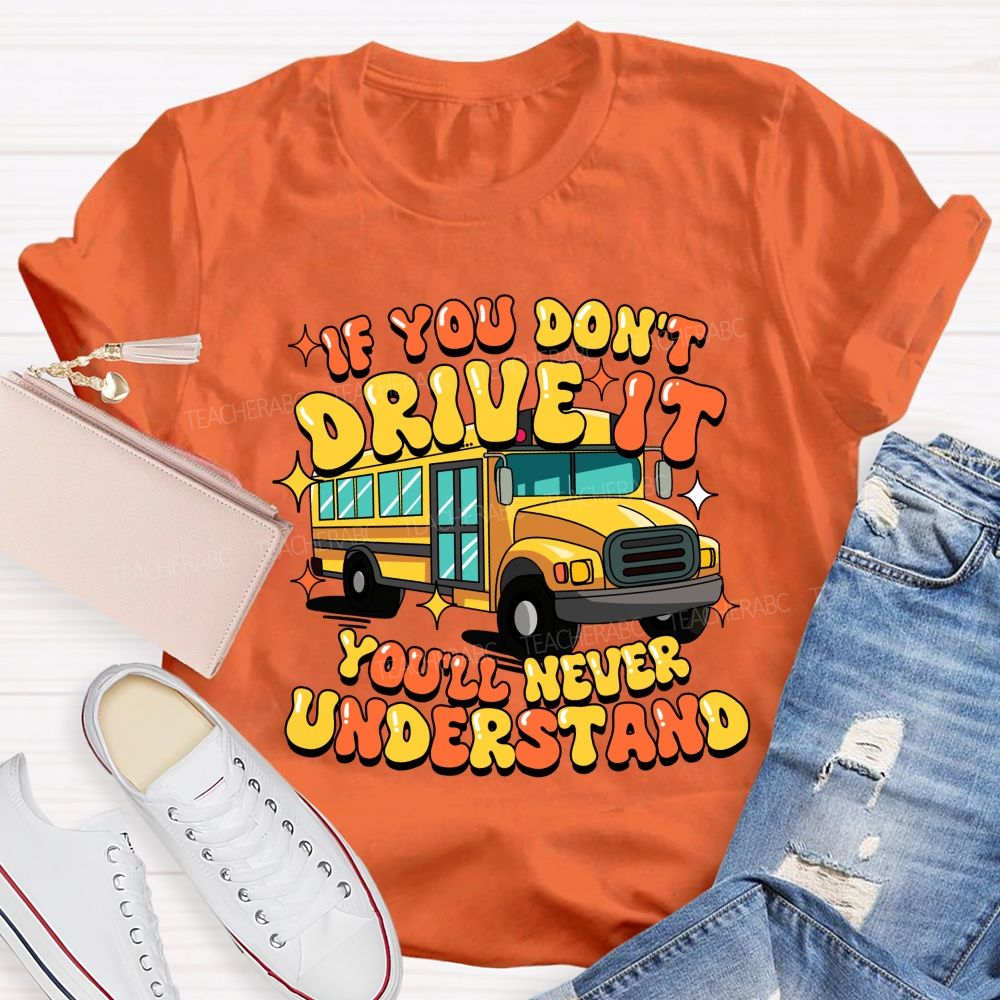 If You Don't Drive It You'll Never Understand Teacher T-Shirt