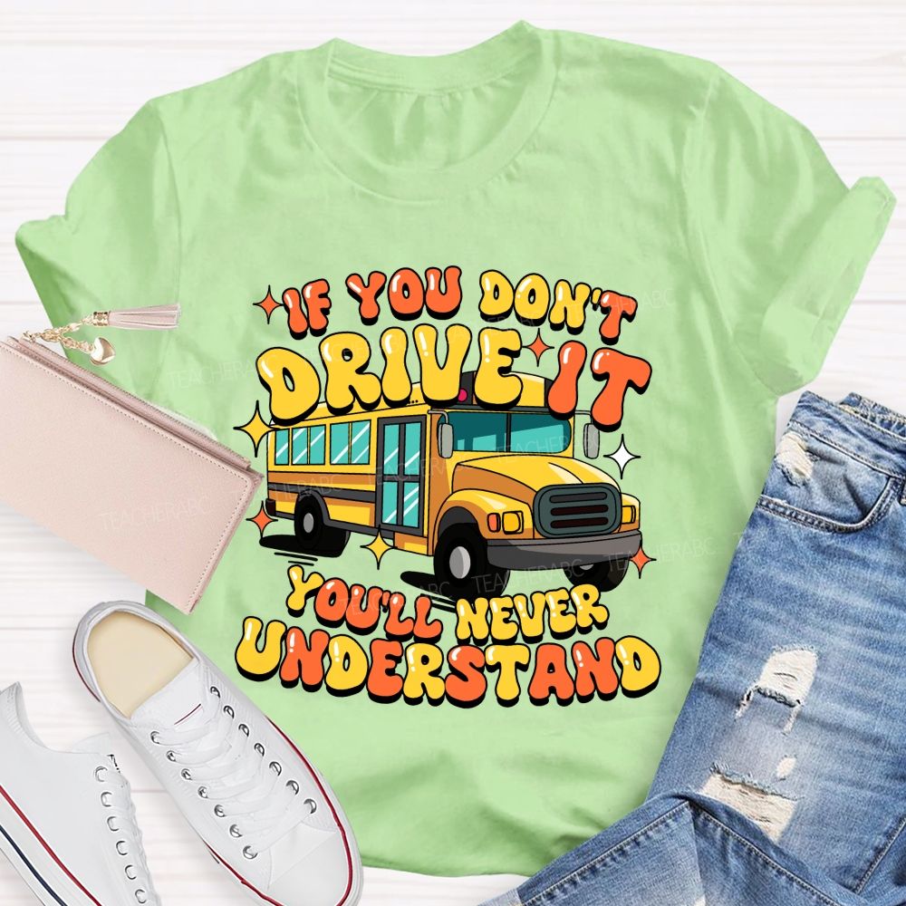 If You Don't Drive It You'll Never Understand Teacher T-Shirt