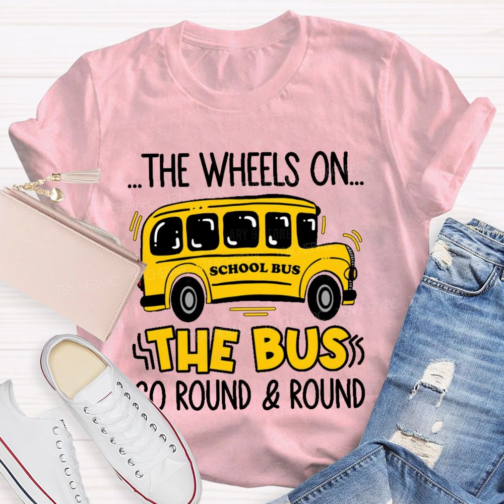 The Wheels On The Bus Go Round & Round  Teacher T-shirt