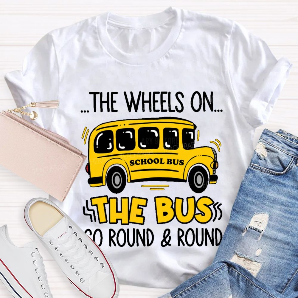 The Wheels On The Bus Go Round & Round  Teacher T-shirt