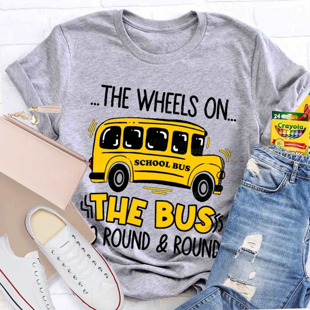 The Wheels On The Bus Go Round & Round  Teacher T-shirt