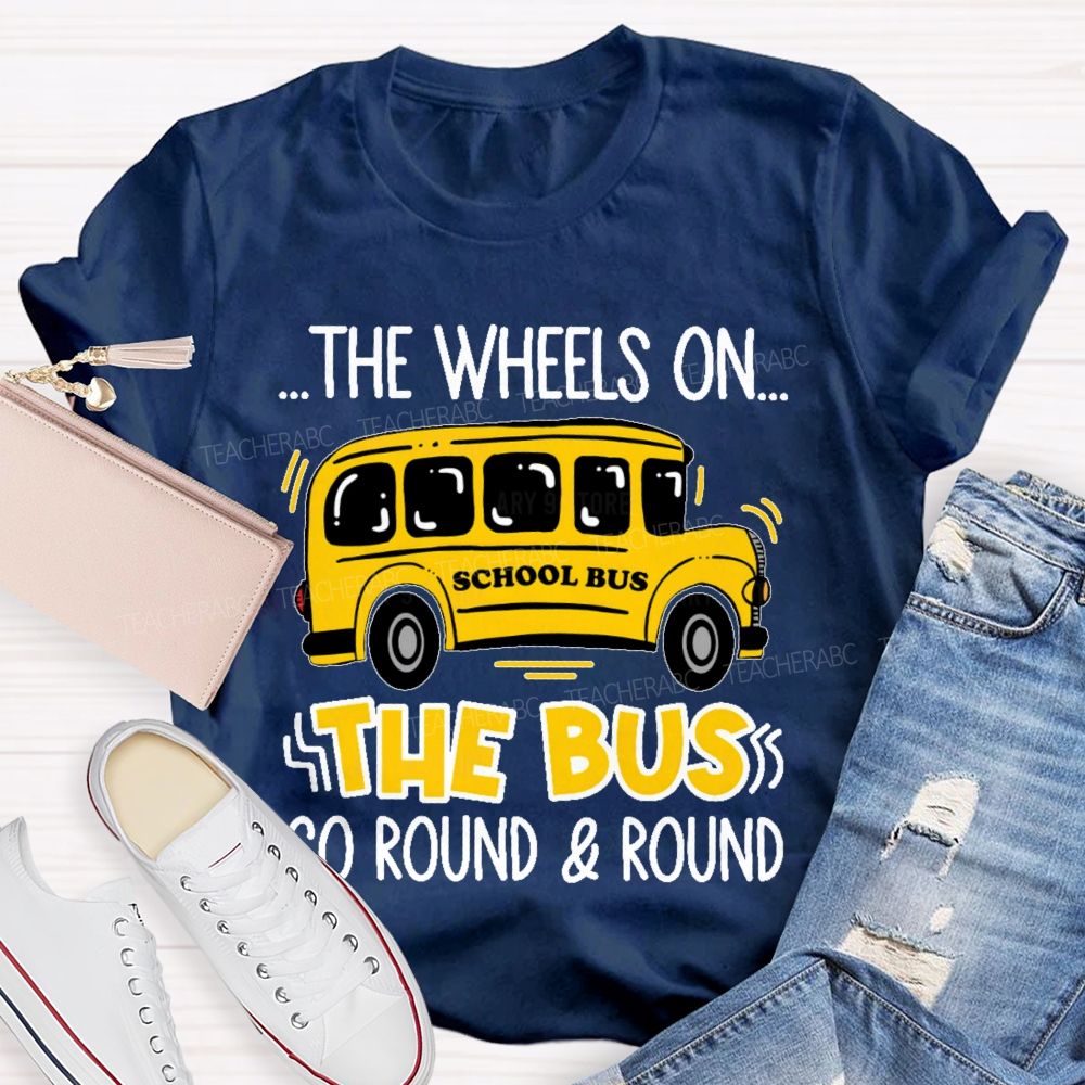 The Wheels On The Bus Go Round & Round  Teacher T-shirt