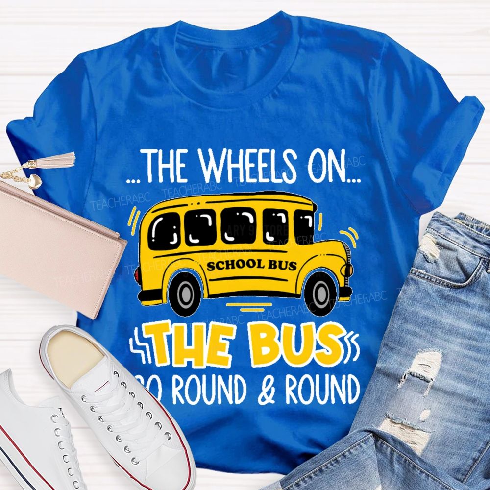 The Wheels On The Bus Go Round & Round  Teacher T-shirt