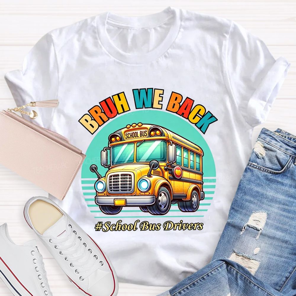 Bruh We Back Proud School Bus Driver T-shirt