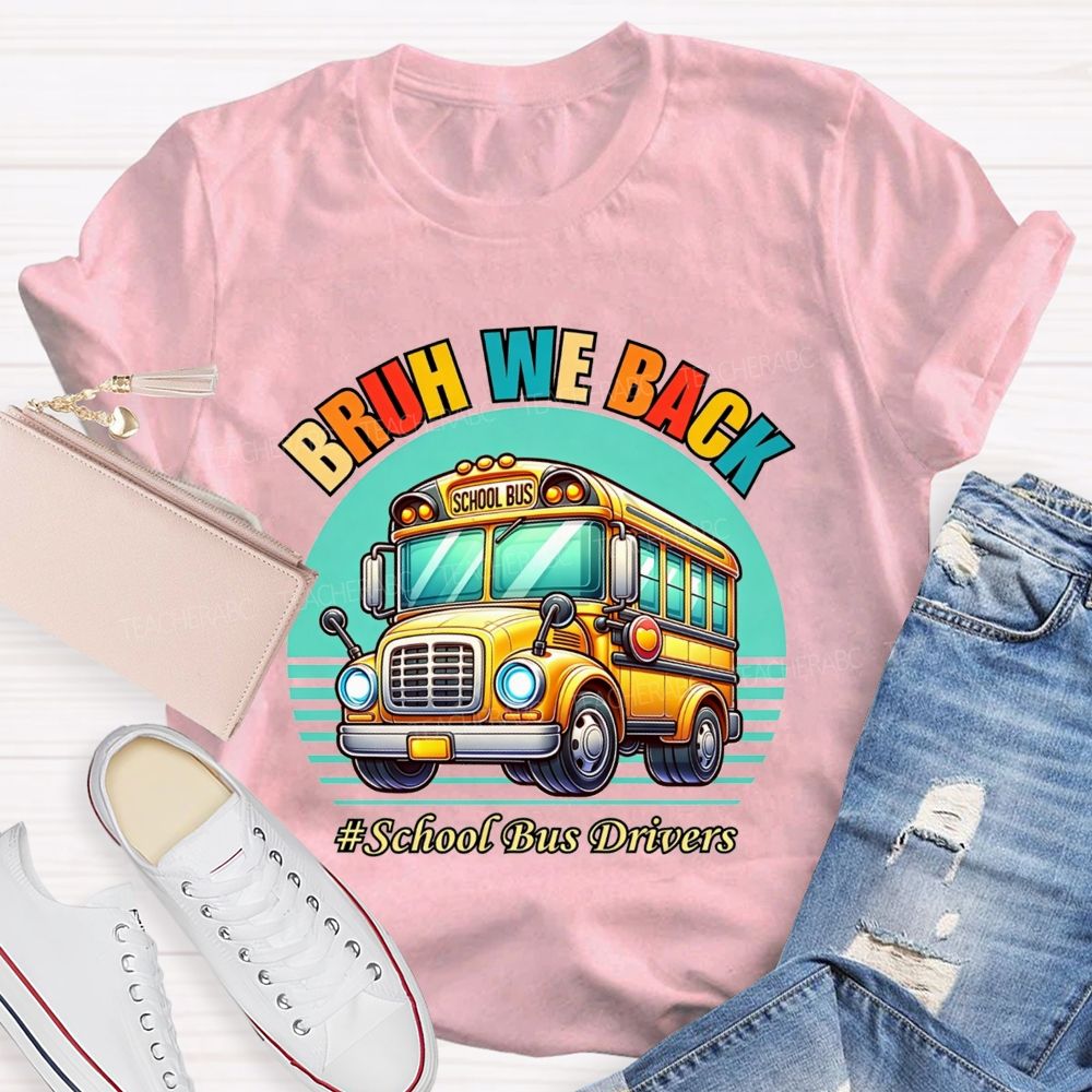 Bruh We Back Proud School Bus Driver T-shirt