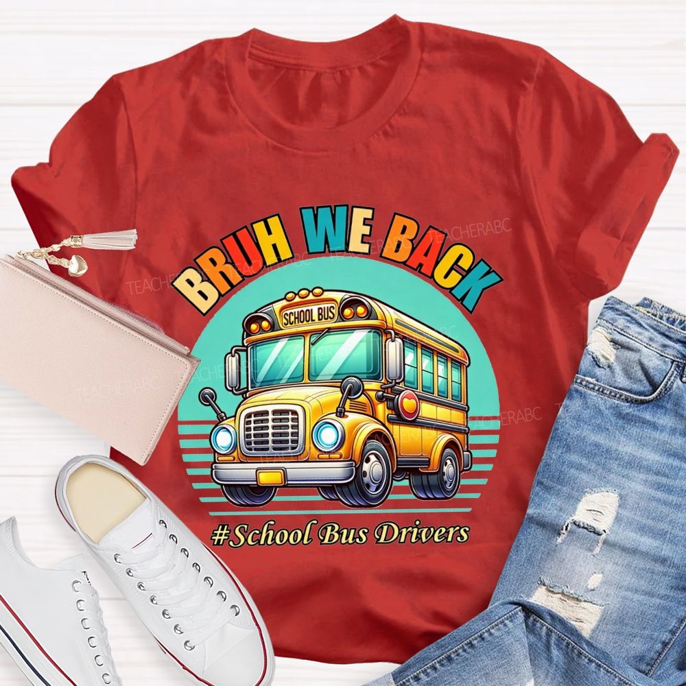 Bruh We Back Proud School Bus Driver T-shirt