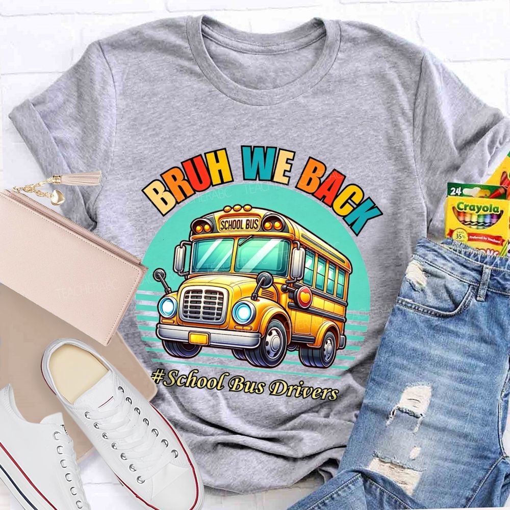 Bruh We Back Proud School Bus Driver T-shirt