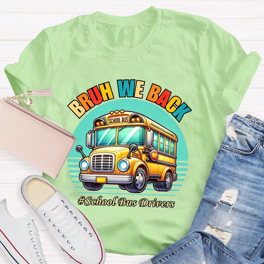 Bruh We Back Proud School Bus Driver T-shirt